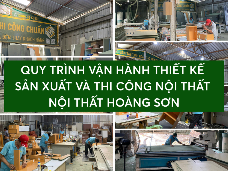QUY TRÌNH VẬN HÀNH THIẾT KẾ SẢN XUẤT VÀ THI CÔNG NỘI THẤT NỘI THẤT HOÀNG SƠN